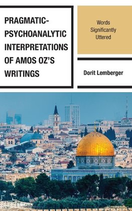 Pragmatic-Psychoanalytic Interpretations of Amos Oz's Writings