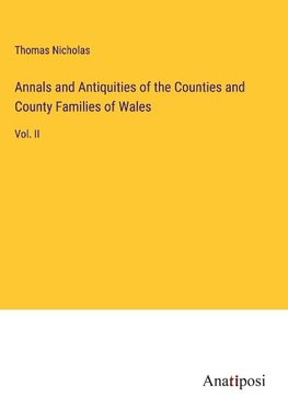 Annals and Antiquities of the Counties and County Families of Wales