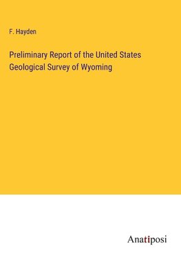 Preliminary Report of the United States Geological Survey of Wyoming