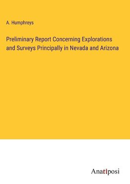 Preliminary Report Concerning Explorations and Surveys Principally in Nevada and Arizona