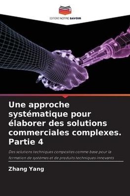 Une approche systématique pour élaborer des solutions commerciales complexes. Partie 4