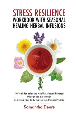 Stress Resilience Workbook with Seasonal Herbal Healing Infusions