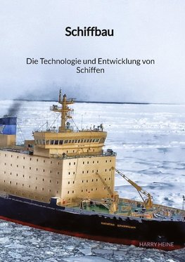 Schiffbau - Die Technologie und Entwicklung von Schiffen