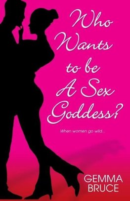 Who Wants To Be A Sex Goddess?