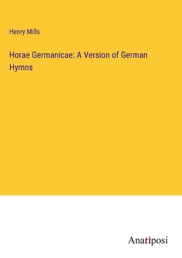 Horae Germanicae: A Version of German Hymns