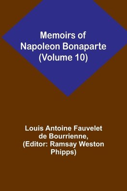 Memoirs of Napoleon Bonaparte (Volume 10)