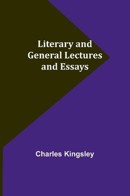 Literary and General Lectures and Essays