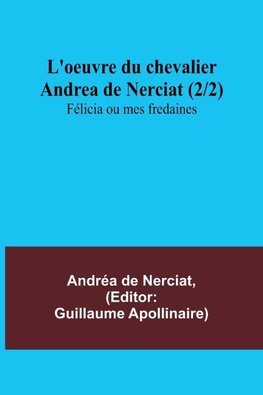 L'oeuvre du chevalier Andrea de Nerciat (2/2); Félicia ou mes fredaines