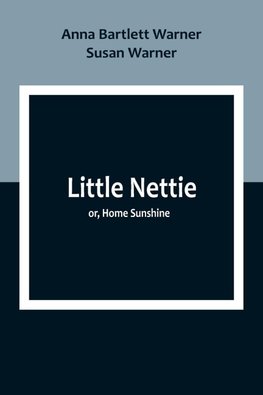 Little Nettie; or, Home Sunshine