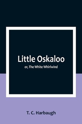 Little Oskaloo; or, The White Whirlwind