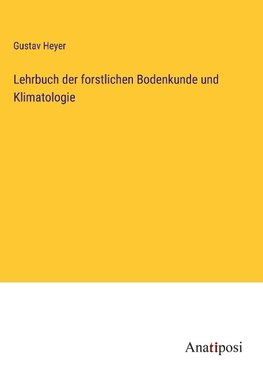 Lehrbuch der forstlichen Bodenkunde und Klimatologie