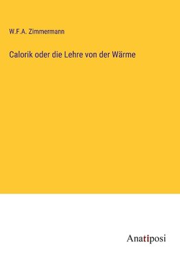 Calorik oder die Lehre von der Wärme