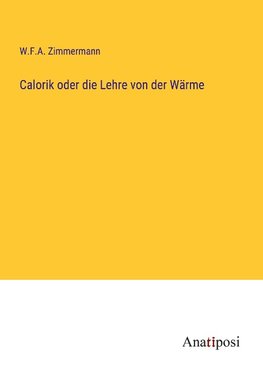 Calorik oder die Lehre von der Wärme