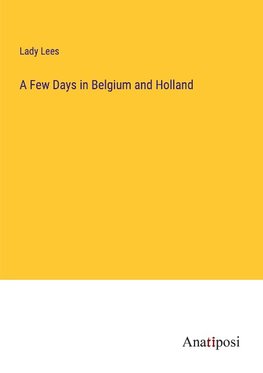 A Few Days in Belgium and Holland