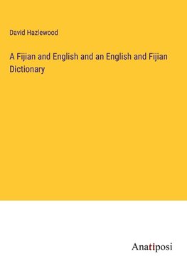 A Fijian and English and an English and Fijian Dictionary