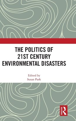 The Politics of 21st Century Environmental Disasters