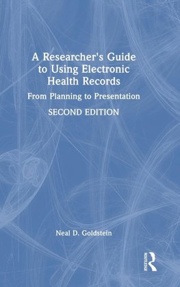 A Researcher's Guide to Using Electronic Health Records