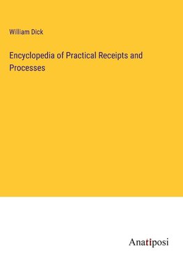 Encyclopedia of Practical Receipts and Processes