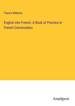 English into French. A Book of Practice in French Conversation