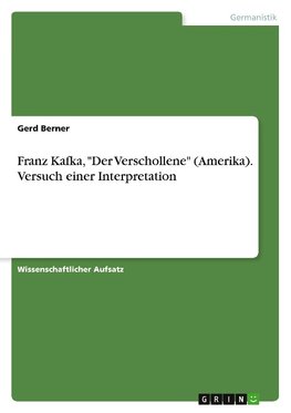 Franz Kafka, "Der Verschollene" (Amerika). Versuch einer Interpretation