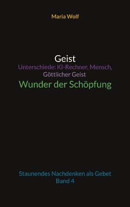 Geist - Unterschiede: KI-Rechner, Mensch, Göttlicher Geist - Wunder der Schöpfung