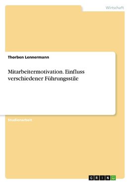 Mitarbeitermotivation. Einfluss verschiedener Führungsstile