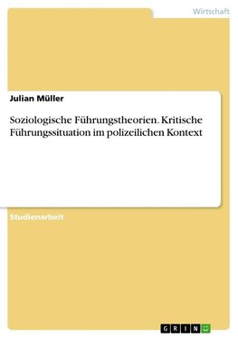 Soziologische Führungstheorien. Kritische Führungssituation im polizeilichen Kontext