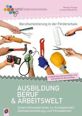 Berufsorientierung in der Förderschule  Ausbildung, Beruf und Arbeitswelt