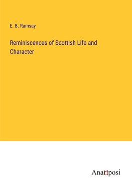 Reminiscences of Scottish Life and Character