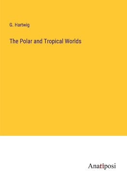 The Polar and Tropical Worlds