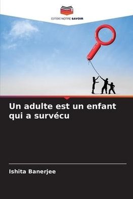 Un adulte est un enfant qui a survécu