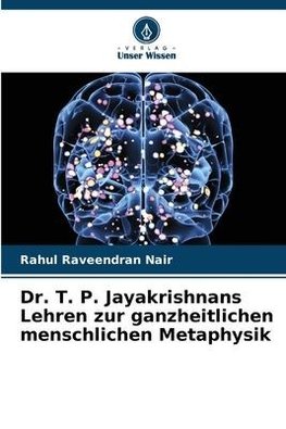 Dr. T. P. Jayakrishnans Lehren zur ganzheitlichen menschlichen Metaphysik