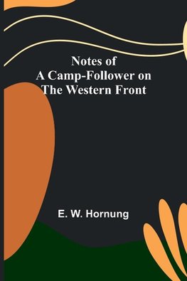 Notes of a Camp-Follower on the Western Front