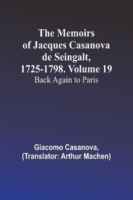 The Memoirs of Jacques Casanova de Seingalt, 1725-1798. Volume 19