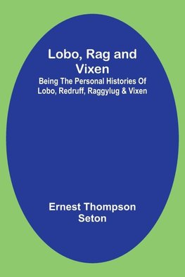 Lobo, Rag and Vixen;Being The Personal Histories Of Lobo, Redruff, Raggylug & Vixen