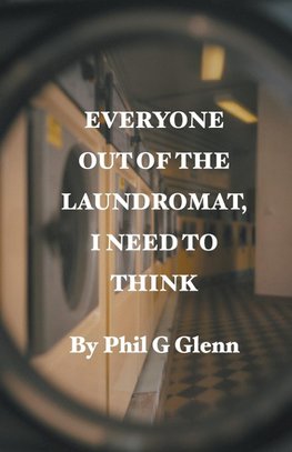 Everybody out of the Laundromat, I need to think