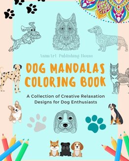 Dog Mandalas | Coloring Book for Dog Lovers | Anti-Stress and Relaxing Canine Mandalas to Promote Creativity