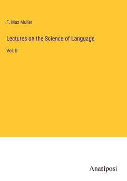 Lectures on the Science of Language