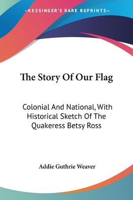 The Story Of Our Flag