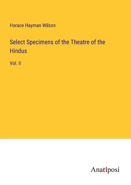 Select Specimens of the Theatre of the Hindus