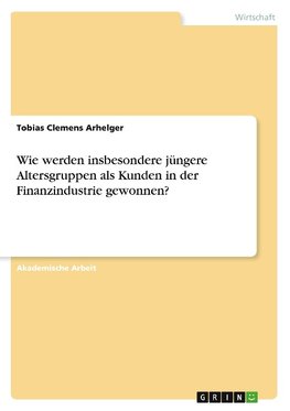 Wie werden insbesondere jüngere Altersgruppen als Kunden in der Finanzindustrie gewonnen?