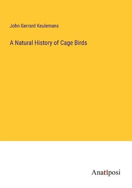 A Natural History of Cage Birds