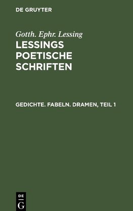 Lessings Poetische Schriften, Gedichte. Fabeln. Dramen, Teil 1