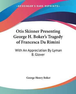 Otis Skinner Presenting George H. Boker's Tragedy of Francesca Da Rimini