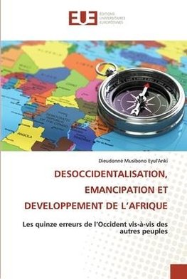 DESOCCIDENTALISATION, EMANCIPATION ET DEVELOPPEMENT DE L¿AFRIQUE