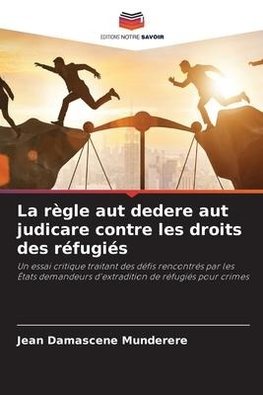 La règle aut dedere aut judicare contre les droits des réfugiés