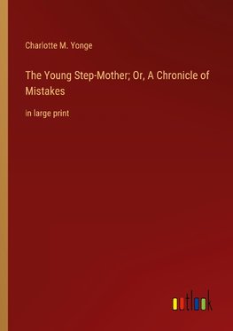 The Young Step-Mother; Or, A Chronicle of Mistakes