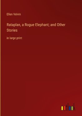 Rataplan, a Rogue Elephant; and Other Stories