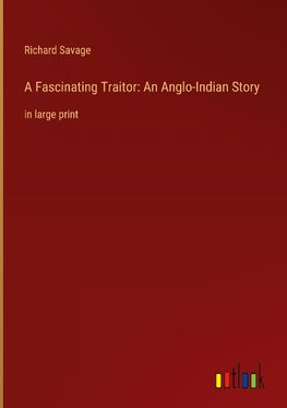 A Fascinating Traitor: An Anglo-Indian Story