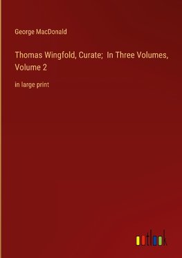 Thomas Wingfold, Curate;  In Three Volumes, Volume 2